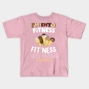 I'm into Fitness fit'ness ice cream in my mouth Kids T-Shirt